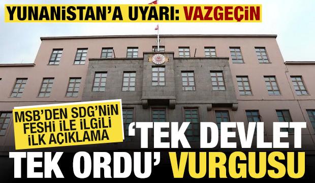 MSB'den SDG'nin feshi ile ilgili a&ccedil;ıklama: Tek Devlet, Tek Ordu a&ccedil;ısında &ouml;nemli