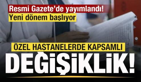 Resmi Gazete'de yayımlandı! Özel hastanelerde kapsamlı değişiklik! Yeni dönem başlıyor