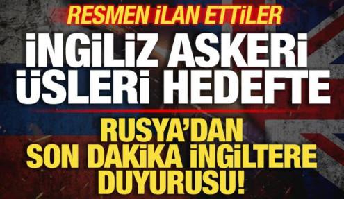 Rusya'dan son dakika İngiltere duyurusu! İngiliz üsleri hedefte! Resmen ilan ettiler