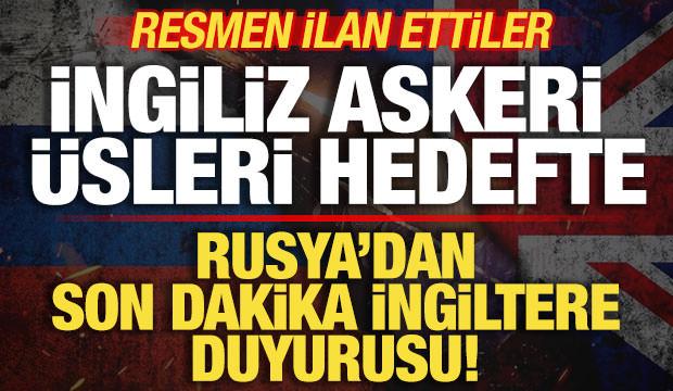 Rusya'dan son dakika İngiltere duyurusu! İngiliz üsleri hedefte! Resmen ilan ettiler