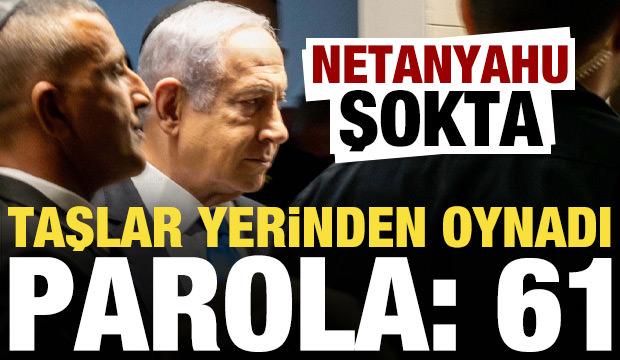 Şifre: 61! İsrail'de taşlar yerinden oynadı, Netanyahu şokta...