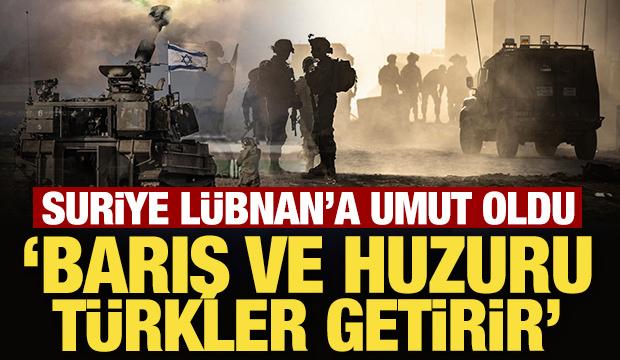Suriye Lübnan'a umut oldu: Barış ve huzuru Türkler getirir