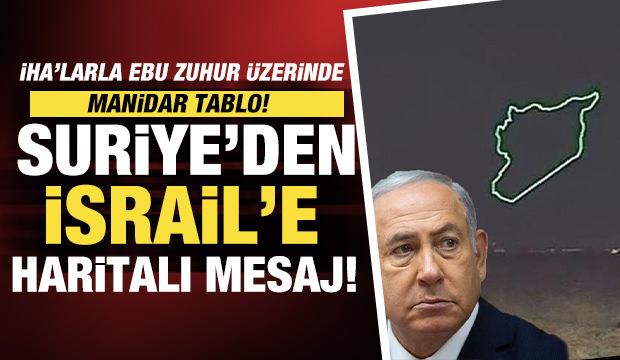 Suriye’den İsrail’e haritalı mesaj: İHA’larla Ebu Zuhur üzerinde manidar mesaj! 