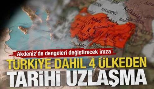 Türkiye dahil 4 ülkeden tarihi uzlaşma: Akdeniz'de dengeleri değiştirecek imza