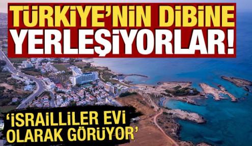 Türkiye'nin dibine yerleşiyorlar! 'İsrailliler evi olarak görüyor'
