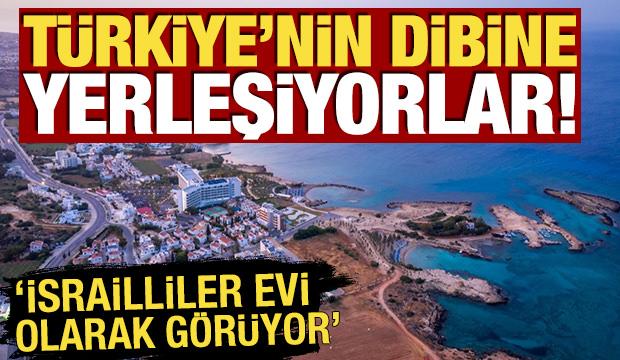 Türkiye'nin dibine yerleşiyorlar! 'İsrailliler evi olarak görüyor'