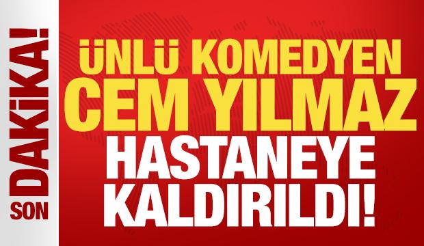 Ünlü komedyen Cem Yılmaz hastaneye kaldırıldı!