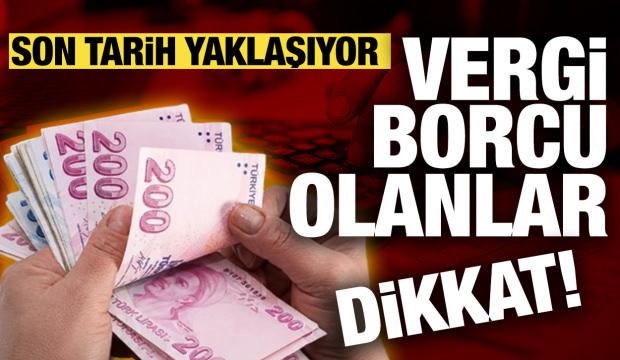 Vergi borcu olanlar dikkat! Süre daralıyor