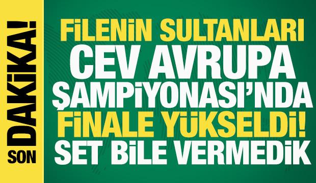 Son dakika: Filenin Sultanları, CEV Avrupa Şampiyonası'nda finale yükseldi