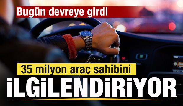 35 milyon araç sahibini ilgilendiriyor! Bugün devreye girdi