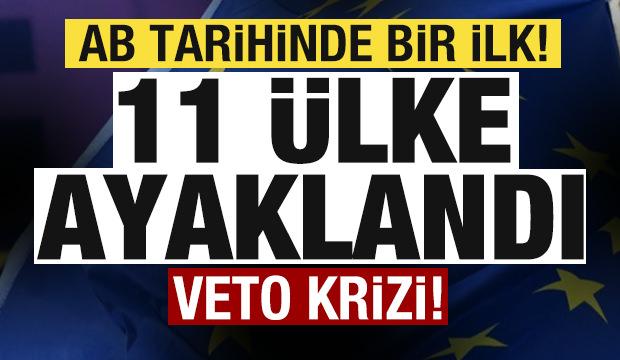 AB tarihinde bir ilk! 11 ülke ayaklandı! Veto krizi!