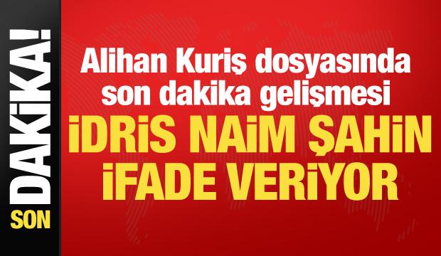 Alihan Kuriş soruşturmasında yeni gelişme: İdris Naim Şahin adliyede!