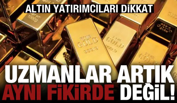 Altın yatırımcıları dikkat: Uzmanlar artık aynı fikirde değil!