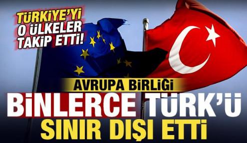 Avrupa Birliği binlerce Türk'ü sınır dışı etti: Türkiye'yi o ülkeler takip etti