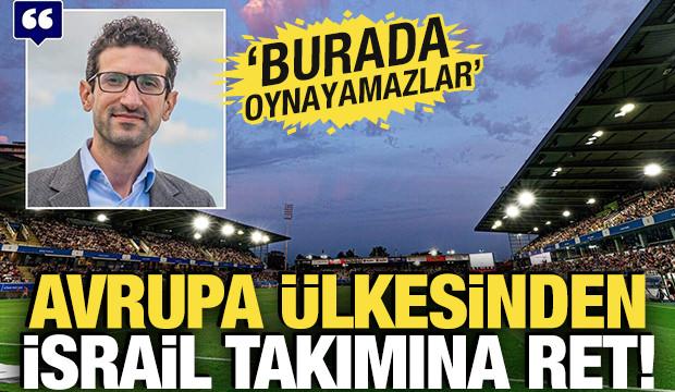 Avrupa ülkesinden İsrail takımına ret! 'Burada oynanamaz'