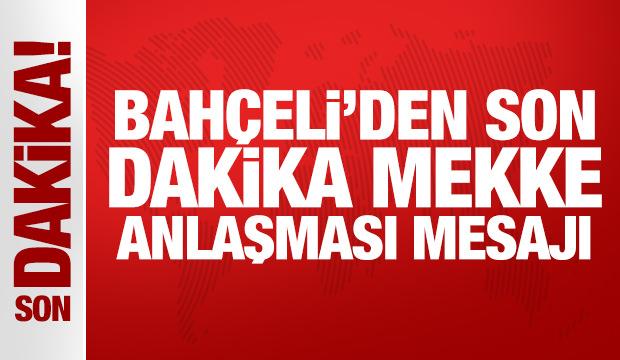 Bahçeli'den son dakika Mekke Anlaşması mesajı