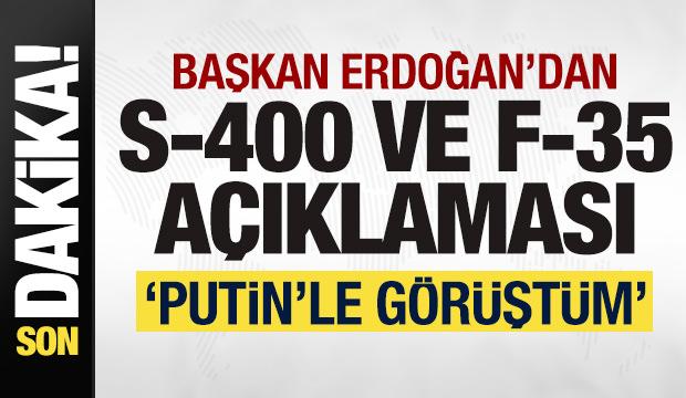 Başkan Erdoğan'dan son dakika F-35 ve S-400 açıklaması: Putin'le görüştüm!