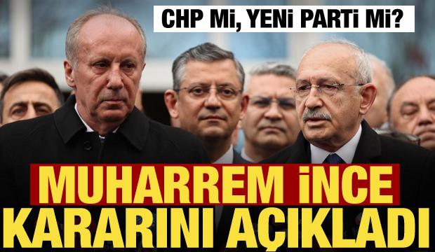 CHP mi, Yeni Parti mi? Muharrem İnce kararını açıkladı!