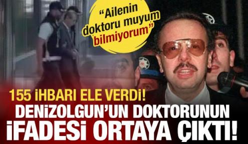 Denizolgun dosyasında tutuklanan doktorun ifadesi ortaya çıktı: 155 ihbarı ele verdi!