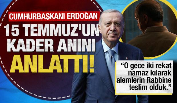Erdoğan 15 Temmuz'un kader anını açıkladı: 