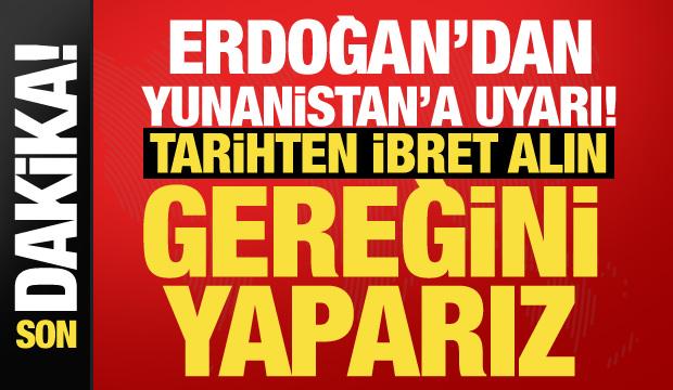 Erdoğan&rsquo;dan Yunanistan&rsquo;a Ada tepkisi: Tarih ibret alanlar i&ccedil;in yol g&ouml;sterir