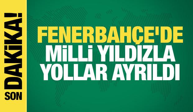 Fenerbahçe'de milli yıldızla yollar ayrıldı