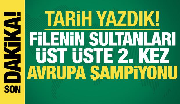 Filenin Sultanları üst üste 2. kez Avrupa Şampiyonu!