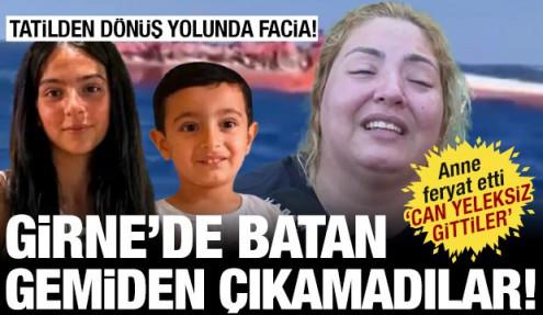 Girne'deki gemi faciasında çocukları kaybolan anne feryat etti! 'Can yeleksiz gittiler'