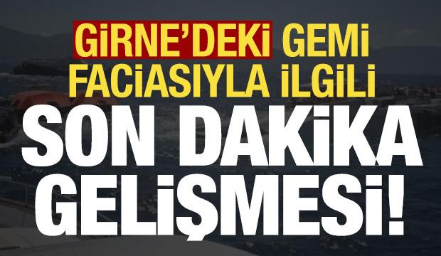 Girne'deki gemi facisıyla ilgili son dakika gelişmesi!