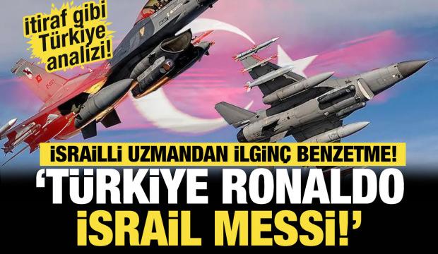 İsrailli uzmandan itiraf gibi Türkiye analizi: Türkler bize ulaşmanın yolunu bulur