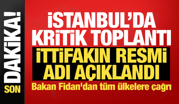 İstanbul'da Mekke Anlaşması toplantısı! Bakan Fidan ittifakın resmi adını açıkladı