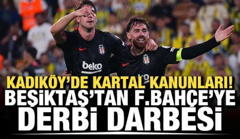 Kadıköy'de Kartal kanunları! Beşiktaş'tan Fenerbahçe'ye derbi darbesi