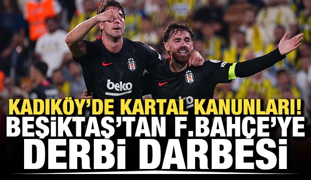 Kadıköy'de Kartal kanunları! Beşiktaş'tan Fenerbahçe'ye derbi darbesi