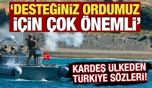 Kardeş ülkeden kritik açıklama! 'Desteğiniz ordumuz için çok önemli'