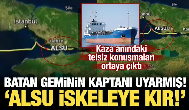 Marmara'da kazaya karışan gemideki telsiz kayıtları ortaya çıktı: 'Alsu iskeleye kır'