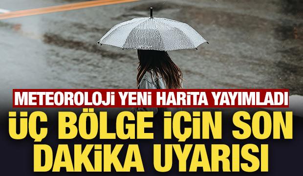 Meteoroloji yeni harita yayımladı: Üç bölge için son dakika uyarısı