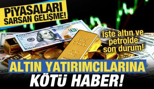 Piyasaları sarsan gelişme! Altını olanlara kötü haber! İşte altın ve petrolde son durum