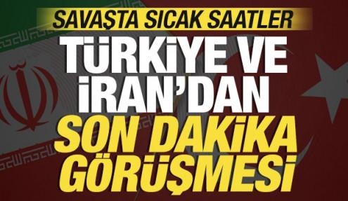 Savaşta sıcak saatler: Türkiye ve İran'dan son dakika görüşmesi