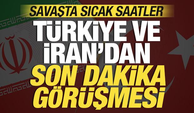 Savaşta sıcak saatler: Türkiye ve İran'dan son dakika görüşmesi