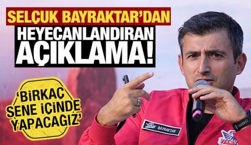 Selçuk Bayraktar'dan heyecanlandıran açıklama! 'Birkaç sene içinde yapacağız'