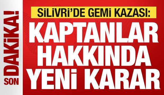 Silivri'de gemi kazası: Kaptanlar hakkında yeni karar