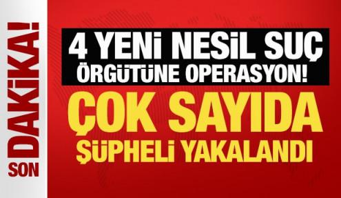 Son Dakika... 4 yeni nesil suç örgütüne operasyon: 32 kişi yakalandı