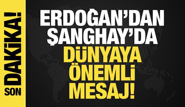 Son dakika... Başkan Erdoğan'dan Şanghay'da önemli mesajlar