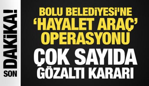 Son Dakika... Bolu Belediyesi'ne 'hayalet araç' operasyonu: 22 gözaltı kararı