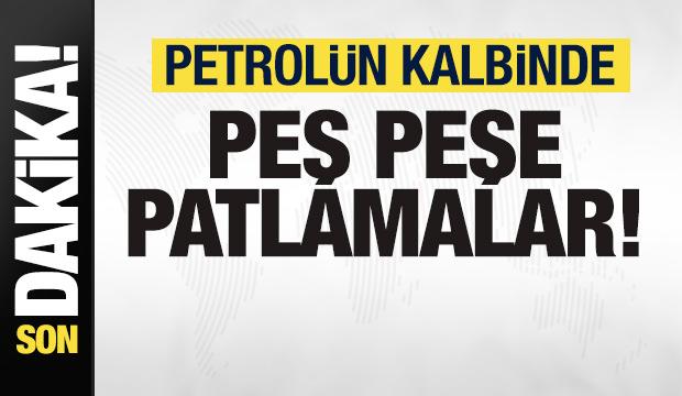 Son dakika: Petrolün kalbinde peş peşe patlama sesleri