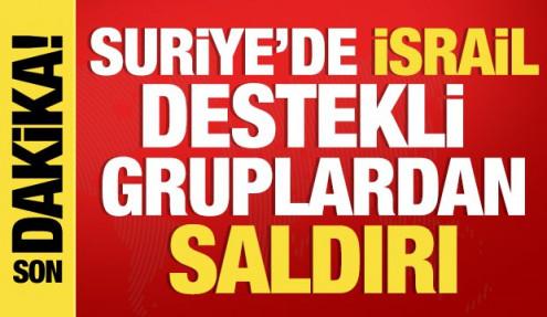 Suriye'de İsrail destekli silahlı gruplardan saldırı