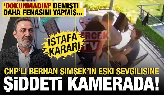 Tekme atıp zorla i&ccedil;eri soktu: CHP&rsquo;li Berhan Şimşek'in eski sevgilisine şiddeti kamerada