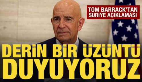 Tom Barrack'tan Suriye açıklaması: Derin bir üzüntü duyuyoruz