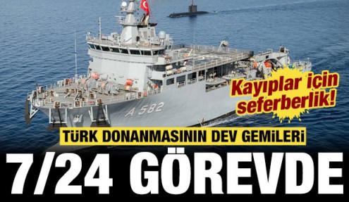 Türk donanmasının dev gemileri 7/24 mesaide: Kayıplar için seferberlik!