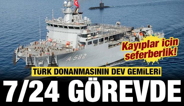 Türk donanmasının dev gemileri 7/24 mesaide: Kayıplar için seferberlik!